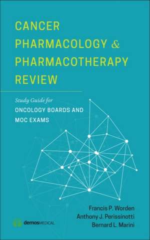 Cancer Pharmacology and Pharmacotherapy Review: Study Guide for Oncology Boards and MOC Exams de Francis Worden