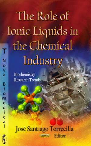 Role of Ionic Liquids in the Chemical Industry de Jose Santiago Torrecilla