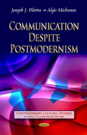 Communication Despite Postmodernism de Joseph J. Pilotta