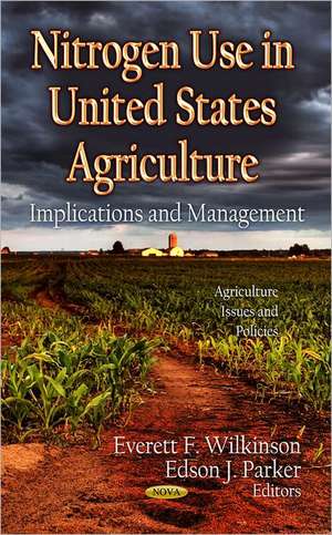 Nitrogen Use in U.S. Agriculture de Everett F. Wilkinson