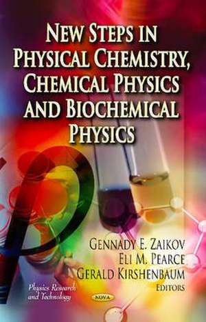 New Steps in Physical Chemistry, Chemical Physics and Biochemical Physics de Gennady E. Zaikov