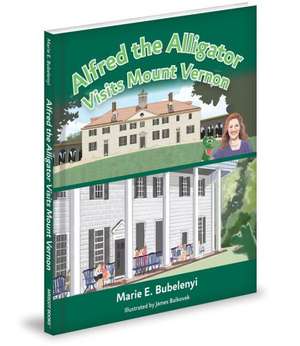 Alfred the Alligator Visits Mount Vernon de Marie E. Bubelenyi