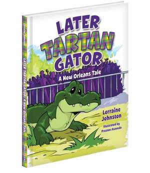 Later Tartan Gator: A New Orleans Tale de Lorraine Johnston