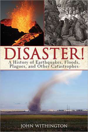 Disaster!: A History of Earthquakes, Floods, Plagues, and Other Catastrophes de John Withington