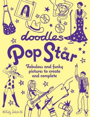 Doodles Pop Star: Fabulous and Funky Pictures to Create and Complete de Katy Jackson