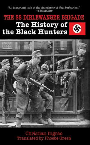 The SS Dirlewanger Brigade: The History of the Black Hunters de Christian Ingrao