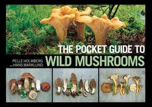 The Pocket Guide to Wild Mushrooms: Helpful Tips for Mushrooming in the Field de Pelle Holmberg