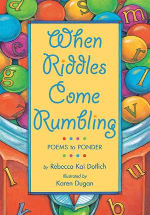 When Riddles Come Rumbling: Poems to Ponder de Rebecca Kai Dotlich