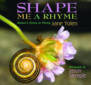 Shape Me a Rhyme: Nature's Forms in Poetry de Jane Yolen