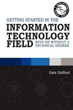 Getting Started in the Information Technology Field de Gale R. Stafford