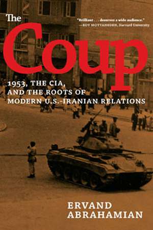 The Coup: 1953, the CIA, and the Roots of Modern U.S. - Iranian Revelations de Ervand Abrahamian