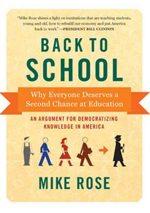 Back To School: Why Everyone Deserves a Second Chance at Education de Mike Rose