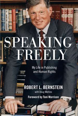 Speaking Freely: My Life in Publishing and Human Rights de Robert L. Bernstein