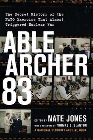 Able Archer 83: The Secret History of the NATO Exercise That Almost Triggered Nuclear War de Nate Jones