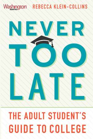 Never Too Late: The Adult Student's Guide to College de Becky Klein-Collins