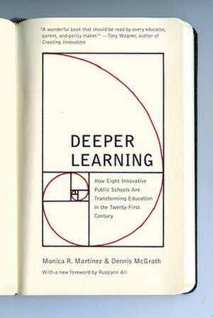 Deeper Learning: How Eight Innovative Public Schools Are Transforming Education in the Twenty-First Century de Monica Martinez