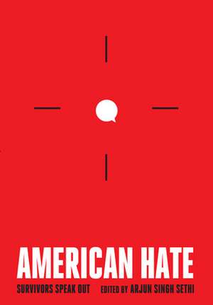 American Hate: Survivors of Hate Speak Out de Arjun Singh Sethi
