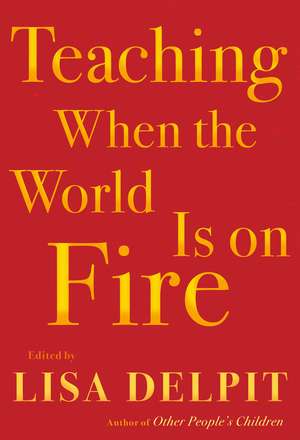 Teaching When The World Is On Fire de Lisa Delpit