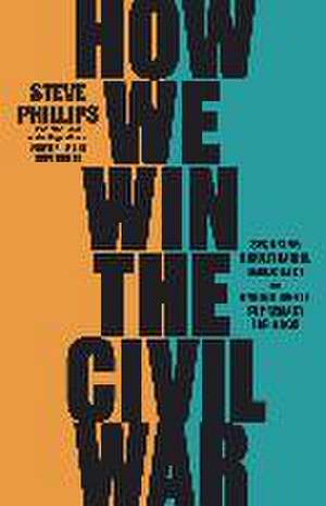 How We Win the Civil War de Steve Phillips