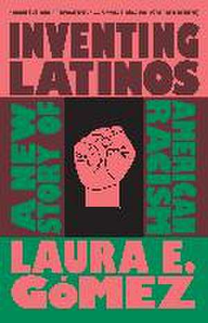 Inventing Latinos de Laura E Gómez