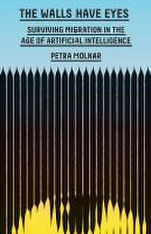 The Walls Have Eyes de Petra Molnar