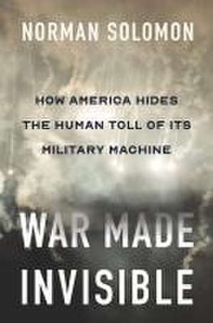 War Made Invisible de Norman Solomon