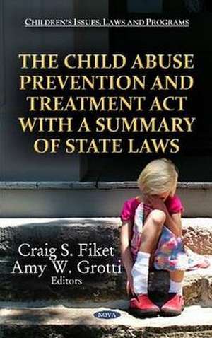 Child Abuse Prevention and Treatment Act with a Summary of State Laws de Craig S. Fiket