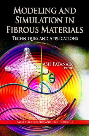 Modeling & Simulation in Fibrous Materials: Techniques & Applications de Asis Patanaik