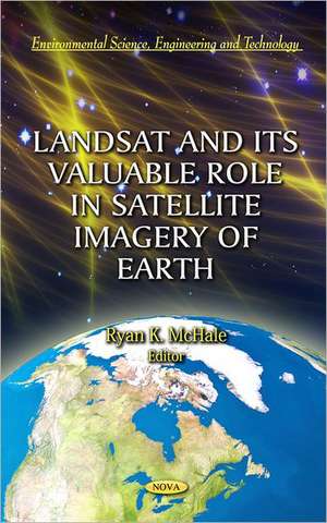 Landsat & Its Valuable Role in Satellite Imagery of Earth de Ryan K. McHale