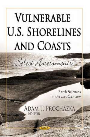 Vulnerable U.S. Shorelines and Coasts de Adam T. Prochazka