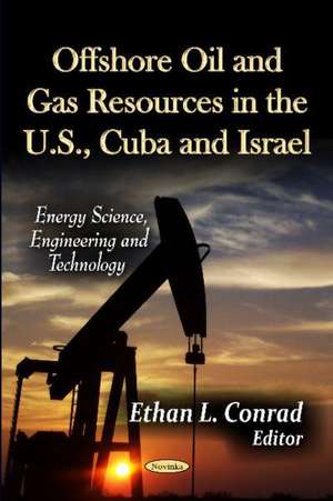 Offshore Oil and Gas Resources in the U.S., Cuba and Israel de Ethan L. Conrad