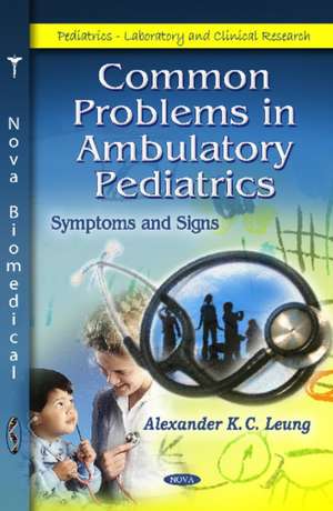 Common Problems in Ambulatory Pediatrics de Alexander K C Leung