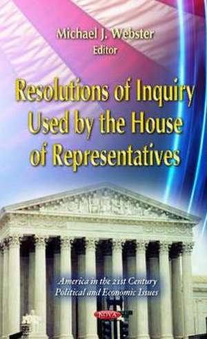 Resolutions of Inquiry Used by the House of Representatives de Michael J. Webster