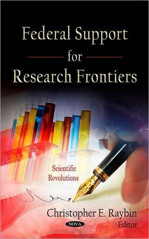 Federal Support for Research Frontiers de Christopher E. Raybin