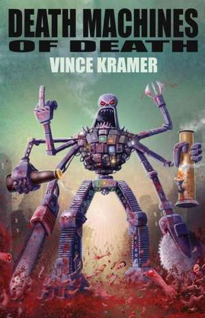 Death Machines of Death de Vince Kramer