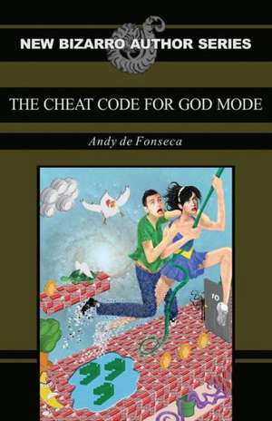 The Cheat Code for God Mode de Andy De Fonseca