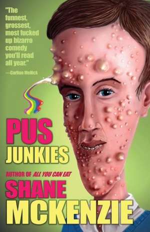 Pus Junkies de Shane McKenzie