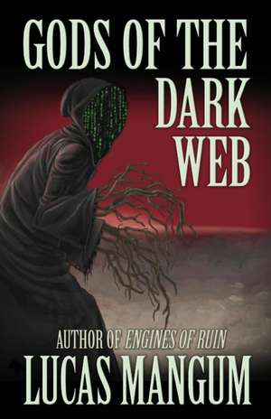 Gods of the Dark Web de Lucas Mangum