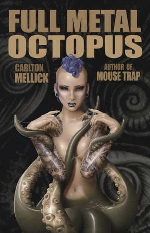 Full Metal Octopus de Carlton Mellick III