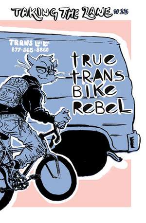 True Trans Bike Rebel: Taking the Lane #15 de Elly Blue