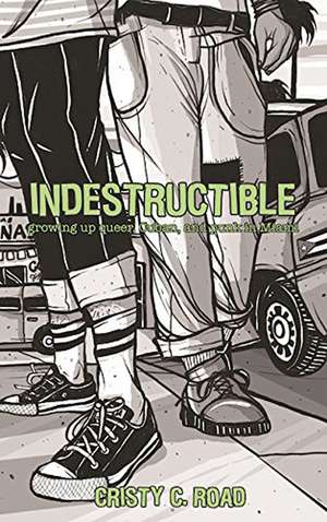 Indestructible: Growing Up Queer, Cuban, and Punk in Miami (2nd Edition) de Cristy C. Road