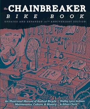 Chainbreaker Bike Book: An Illustrated Manual of Radical Bicycle Maintenance, Culture & History de Ethan Clark