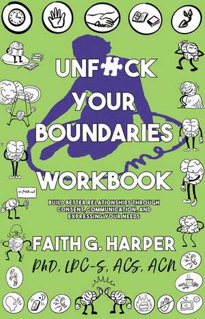 Unfuck Your Boundaries Workbook: Build Better Relationships Through Consent, Communication, and Expressing Your Needs de Faith G. Harper