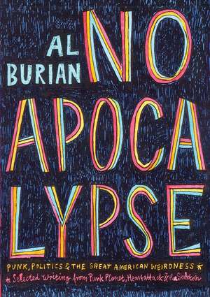 No Apocalypse: Punk, Politics, and the Great American Weirdness de Al Burian