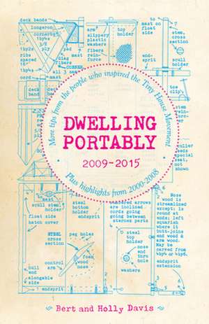 Dwelling Portably 2009-2015: More Tips from the People Who Inspired the Tiny House Movement, plus highlights from 2000-2008 de Bert Davis