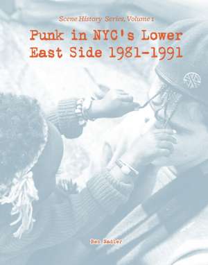 Punk in NYC's Lower East Side 1981-1991: Scene History Series, Vol 1 de Ben Nadler