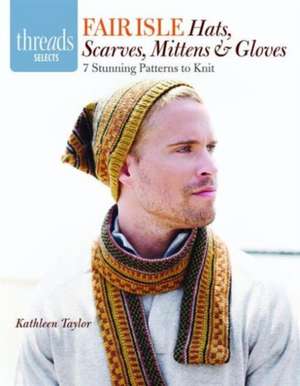 Fair Isle Hats, Scarves, Mittens and Gloves de K. Taylor