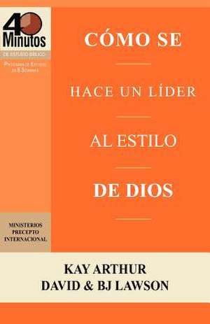 Como Se Hace Un Lider Al Estilo de Dios / Rising to the Call of Leadership (40 Minute Bible Studies) de Kay Arthur