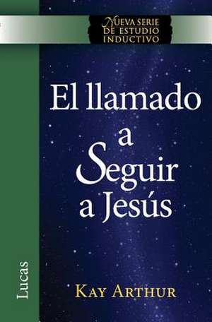 El Llamado a Seguir a Jesus / The Call to Follow Jesus (New Inductive Study Series) de Kay Arthur