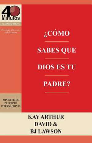 Como Sabes Que Dios Es Tu Padre? / How Do You Know God's Your Father (40m Study) de Kay Arthur